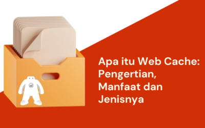 Apa itu Web Cache: Pengertian, Manfaat dan Jenisnya