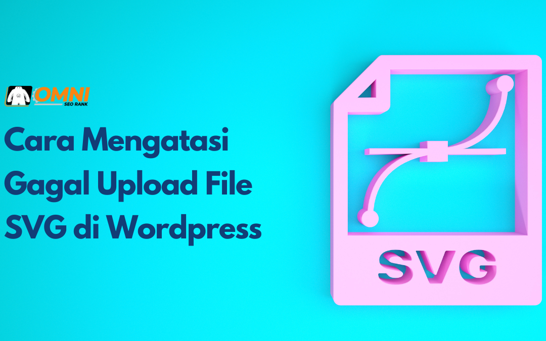 Cara Mengatasi Gagal Upload File SVG di Wordpress