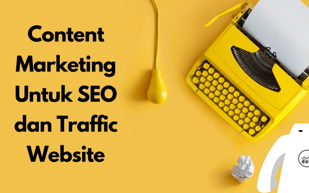 Content Marketing Untuk SEO dan Traffic Website