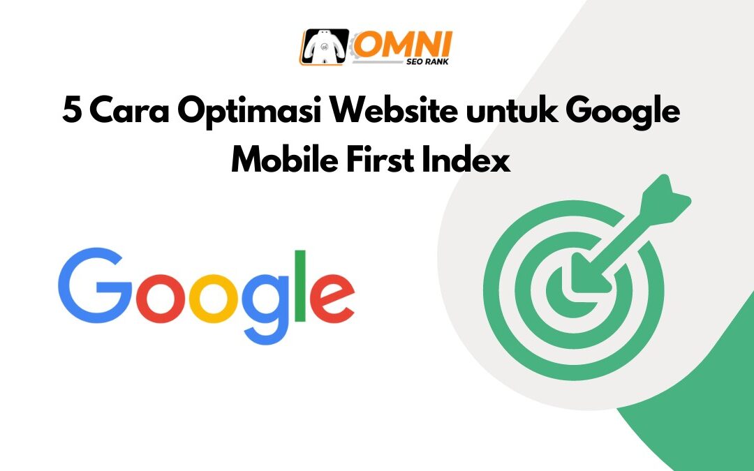 5 Cara Optimasi Website untuk Google Mobile First Index