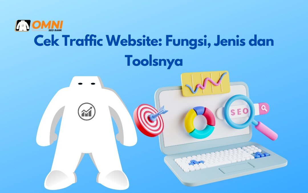 Cek Traffic Website: Fungsi, Jenis dan Toolsnya