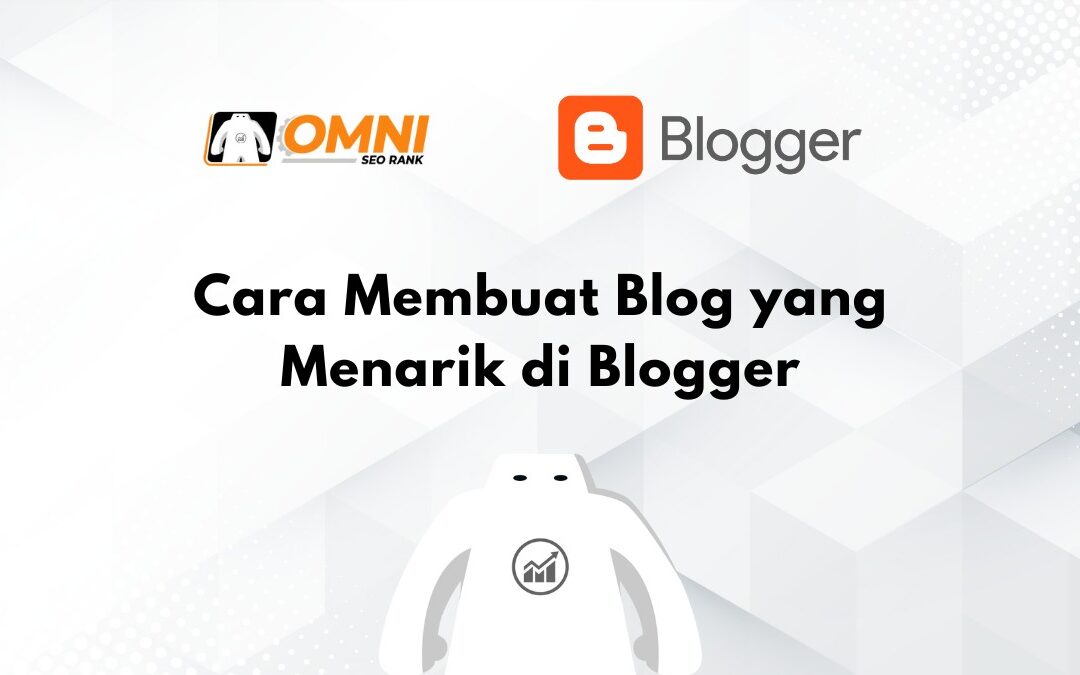 Cara Membuat Blog yang Menarik di Blogger