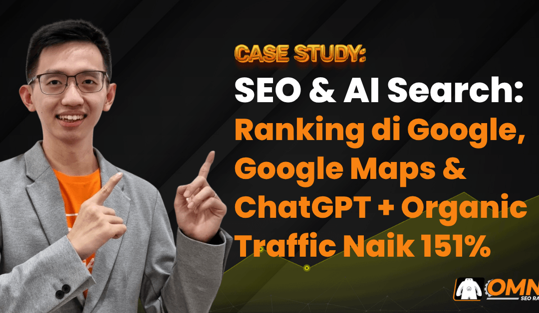 Case Study: Ranking di Google, Google Maps, & ChatGPT + Organic Traffic Naik 151%